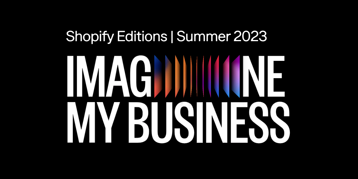 Imagine my Business - Shopify Editions Summer 2023
